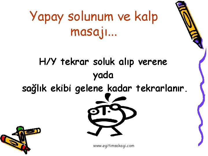 Yapay solunum ve kalp masajı. . . H/Y tekrar soluk alıp verene yada sağlık