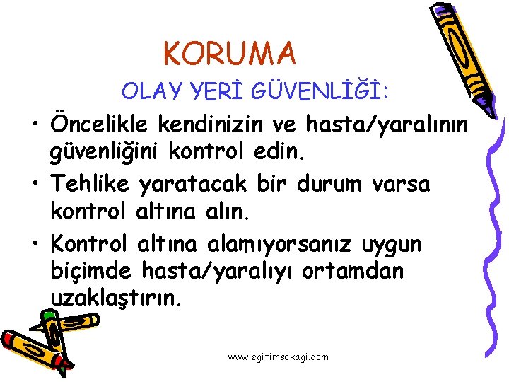 KORUMA OLAY YERİ GÜVENLİĞİ: • Öncelikle kendinizin ve hasta/yaralının güvenliğini kontrol edin. • Tehlike