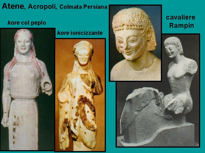 Atene, Acropoli, Colmata Persiana cavaliere Rampin kore col peplo kore ionicizzante 