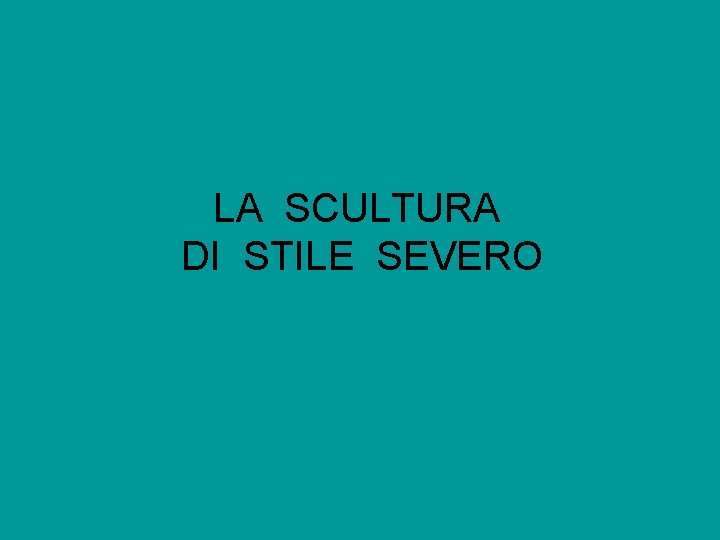 LA SCULTURA DI STILE SEVERO 