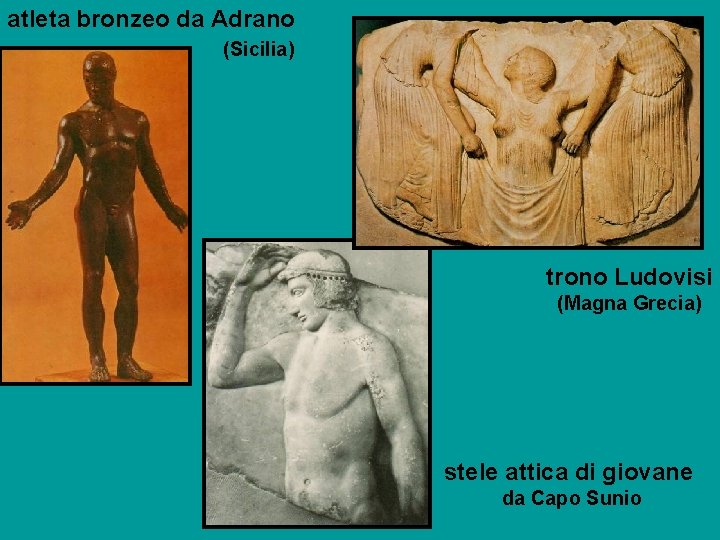 atleta bronzeo da Adrano (Sicilia) trono Ludovisi (Magna Grecia) stele attica di giovane da
