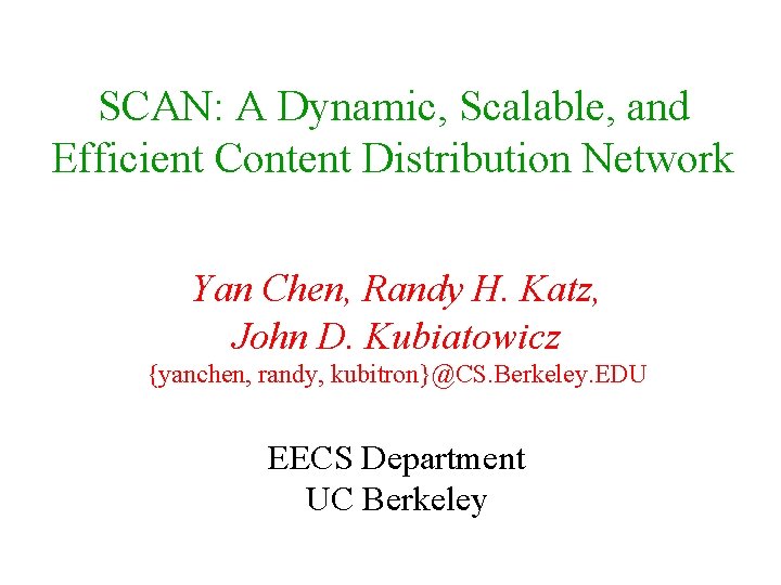 SCAN: A Dynamic, Scalable, and Efficient Content Distribution Network Yan Chen, Randy H. Katz,