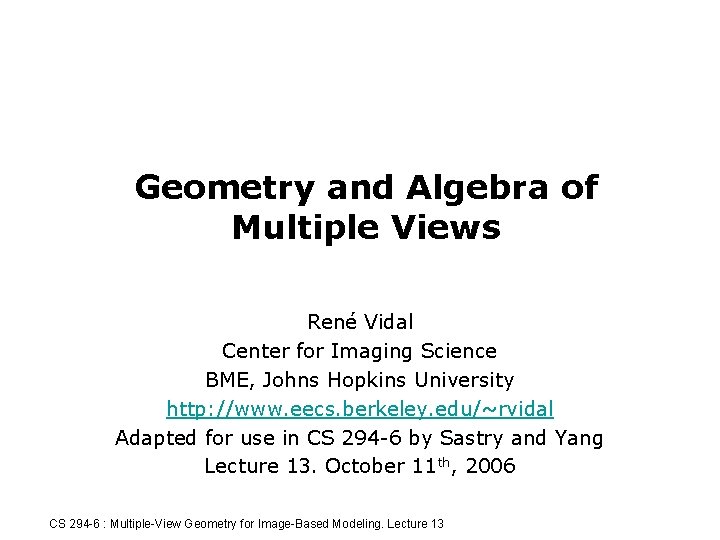 Geometry and Algebra of Multiple Views René Vidal Center for Imaging Science BME, Johns