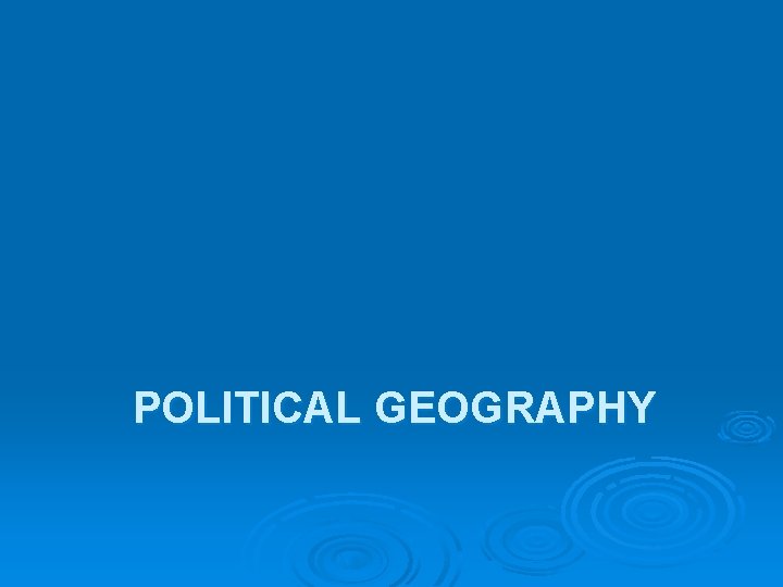 POLITICAL GEOGRAPHY 