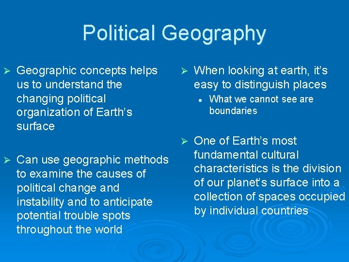 Political Geography Ø Geographic concepts helps us to understand the changing political organization of