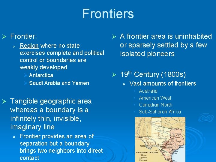 Frontiers Ø Frontier: Ø Tangible geographic area whereas a boundary is a infinitely thin,