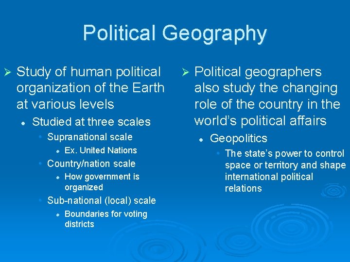 Political Geography Ø Study of human political organization of the Earth at various levels
