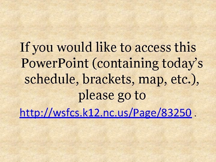 If you would like to access this Power. Point (containing today’s schedule, brackets, map,