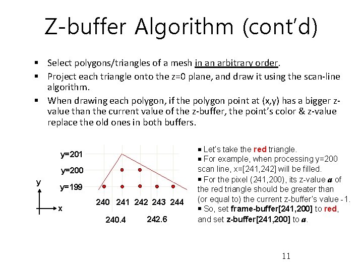 Z-buffer Algorithm (cont’d) § Select polygons/triangles of a mesh in an arbitrary order. §