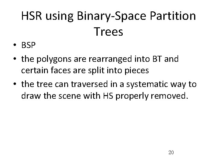 HSR using Binary-Space Partition Trees • BSP • the polygons are rearranged into BT