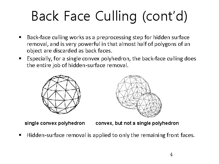 Back Face Culling (cont’d) § Back-face culling works as a preprocessing step for hidden