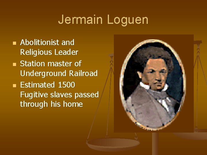 Jermain Loguen n Abolitionist and Religious Leader Station master of Underground Railroad Estimated 1500