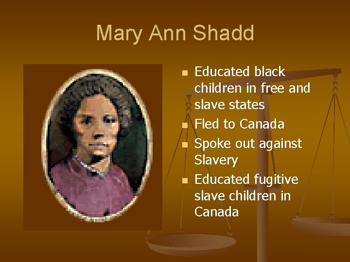 Mary Ann Shadd n n Educated black children in free and slave states Fled