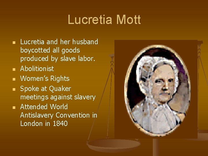 Lucretia Mott n n n Lucretia and her husband boycotted all goods produced by