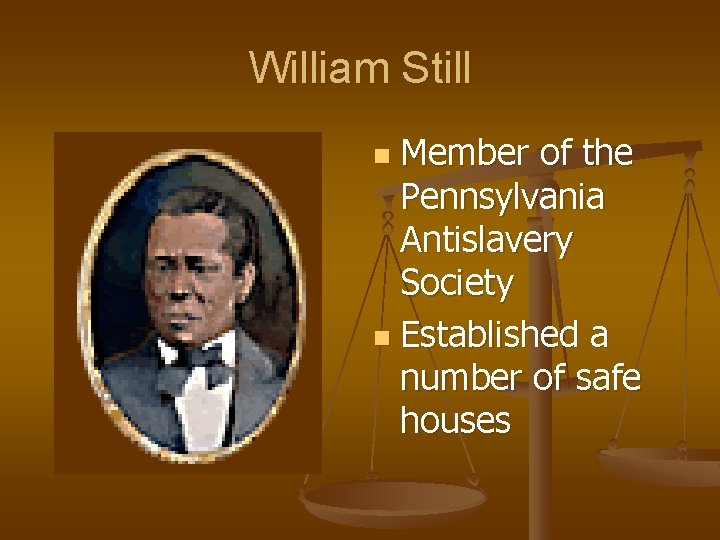 William Still Member of the Pennsylvania Antislavery Society n Established a number of safe