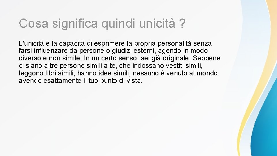 Cosa significa quindi unicità ? L'unicità è la capacità di esprimere la propria personalità