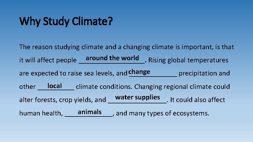 Why Study Climate? The reason studying climate and a changing climate is important, is