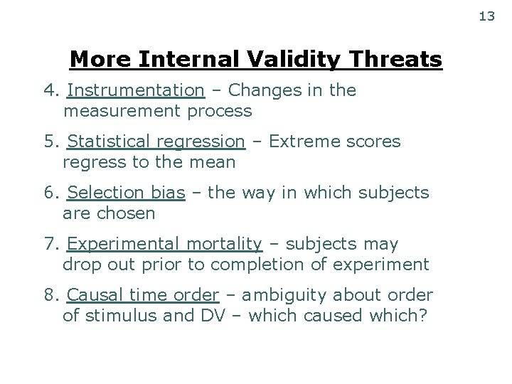 13 More Internal Validity Threats 4. Instrumentation – Changes in the measurement process 5.