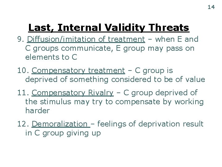 14 Last, Internal Validity Threats 9. Diffusion/imitation of treatment – when E and C