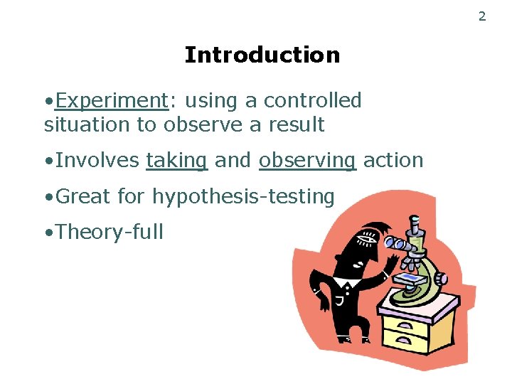 2 Introduction • Experiment: using a controlled situation to observe a result • Involves