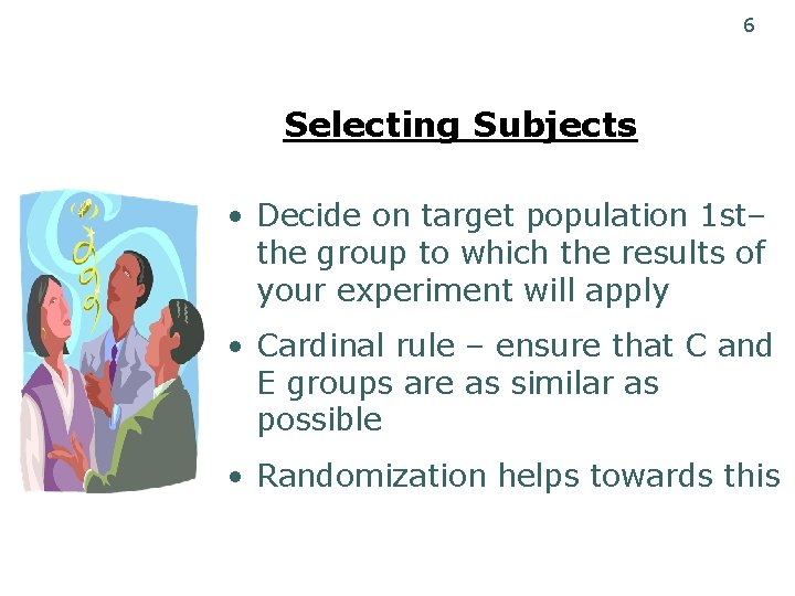 6 Selecting Subjects • Decide on target population 1 st– the group to which