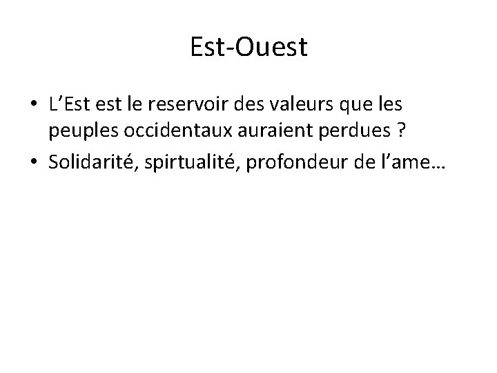 Est-Ouest • L’Est est le reservoir des valeurs que les peuples occidentaux auraient perdues