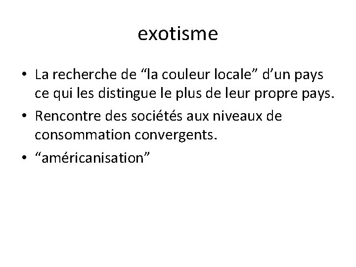 exotisme • La recherche de “la couleur locale” d’un pays ce qui les distingue