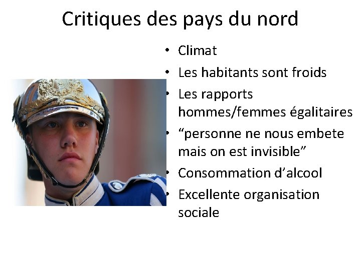 Critiques des pays du nord • Climat • Les habitants sont froids • Les