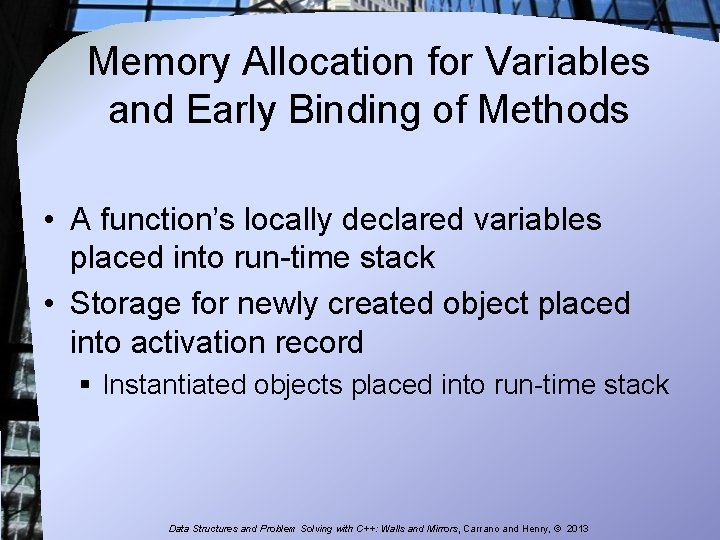Memory Allocation for Variables and Early Binding of Methods • A function’s locally declared