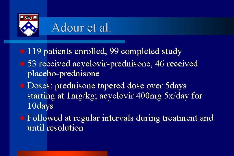 Adour et al. 119 patients enrolled, 99 completed study l 53 received acyclovir-prednisone, 46