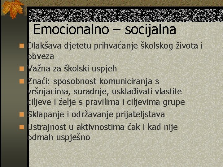 Emocionalno – socijalna n Olakšava djetetu prihvaćanje školskog života i n n obveza Važna