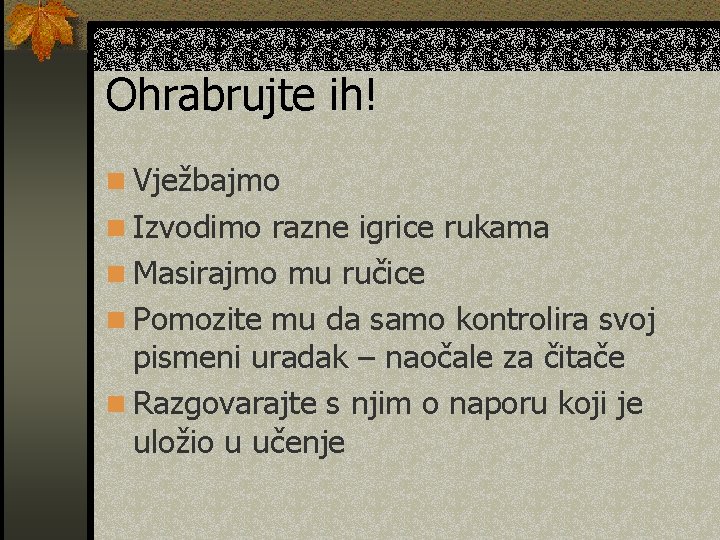 Ohrabrujte ih! n Vježbajmo n Izvodimo razne igrice rukama n Masirajmo mu ručice n