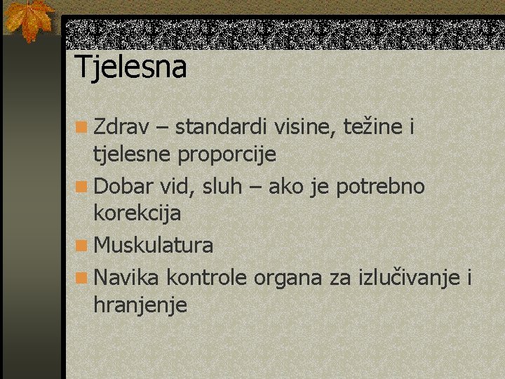 Tjelesna n Zdrav – standardi visine, težine i tjelesne proporcije n Dobar vid, sluh