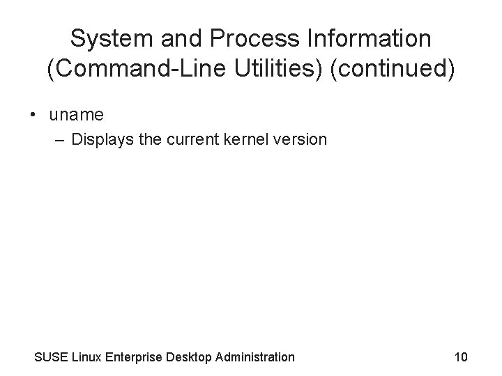 System and Process Information (Command-Line Utilities) (continued) • uname – Displays the current kernel