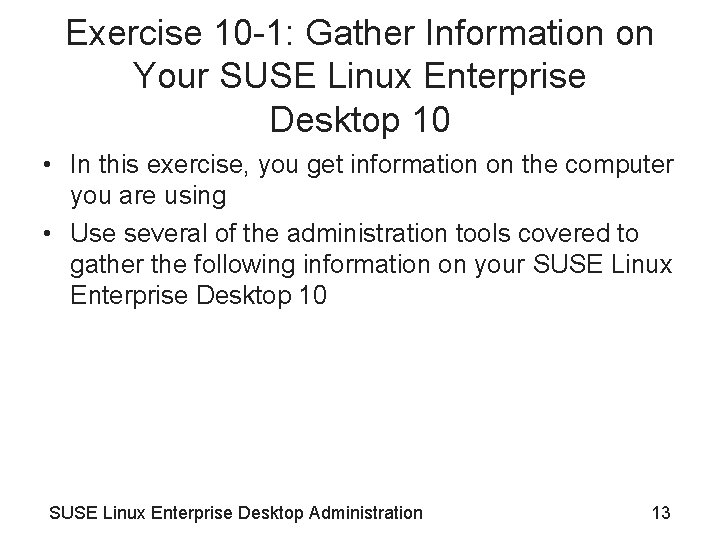 Exercise 10 -1: Gather Information on Your SUSE Linux Enterprise Desktop 10 • In