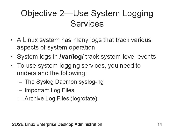Objective 2—Use System Logging Services • A Linux system has many logs that track