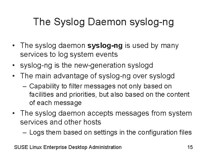 The Syslog Daemon syslog-ng • The syslog daemon syslog-ng is used by many services