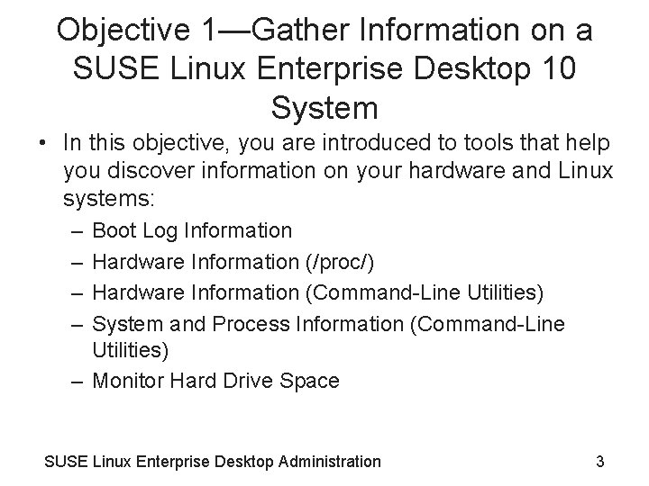Objective 1—Gather Information on a SUSE Linux Enterprise Desktop 10 System • In this