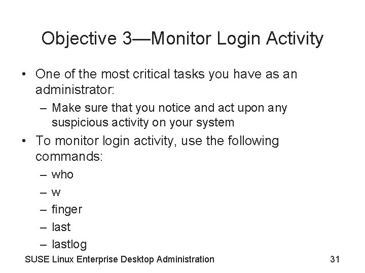 Objective 3—Monitor Login Activity • One of the most critical tasks you have as