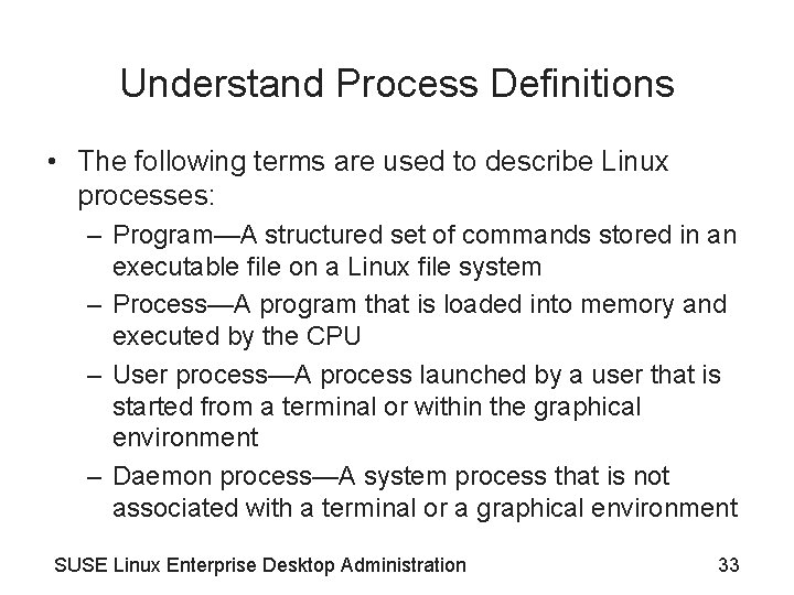 Understand Process Definitions • The following terms are used to describe Linux processes: –