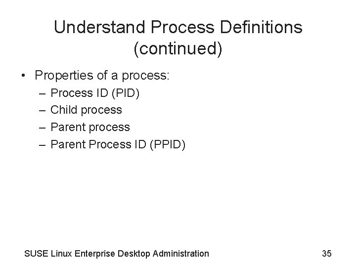 Understand Process Definitions (continued) • Properties of a process: – – Process ID (PID)