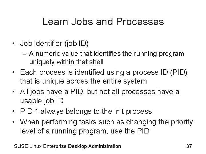 Learn Jobs and Processes • Job identifier (job ID) – A numeric value that