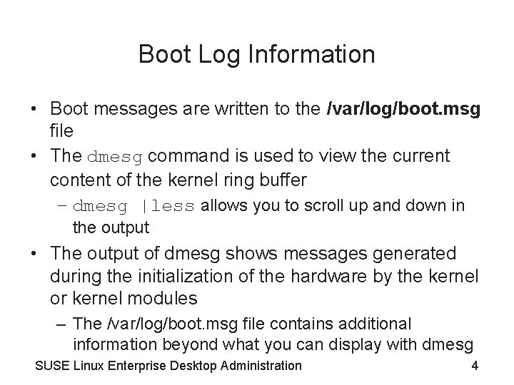 Boot Log Information • Boot messages are written to the /var/log/boot. msg file •