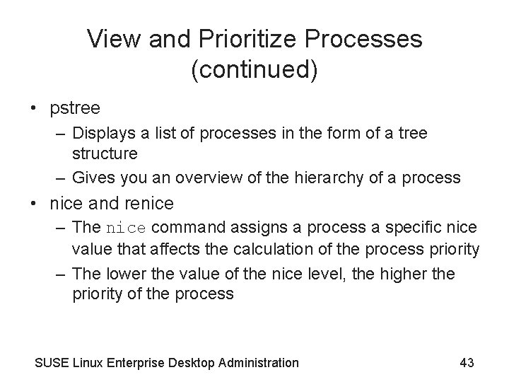 View and Prioritize Processes (continued) • pstree – Displays a list of processes in