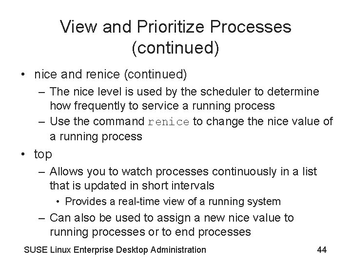 View and Prioritize Processes (continued) • nice and renice (continued) – The nice level