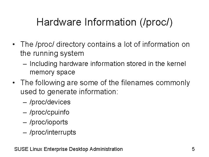 Hardware Information (/proc/) • The /proc/ directory contains a lot of information on the