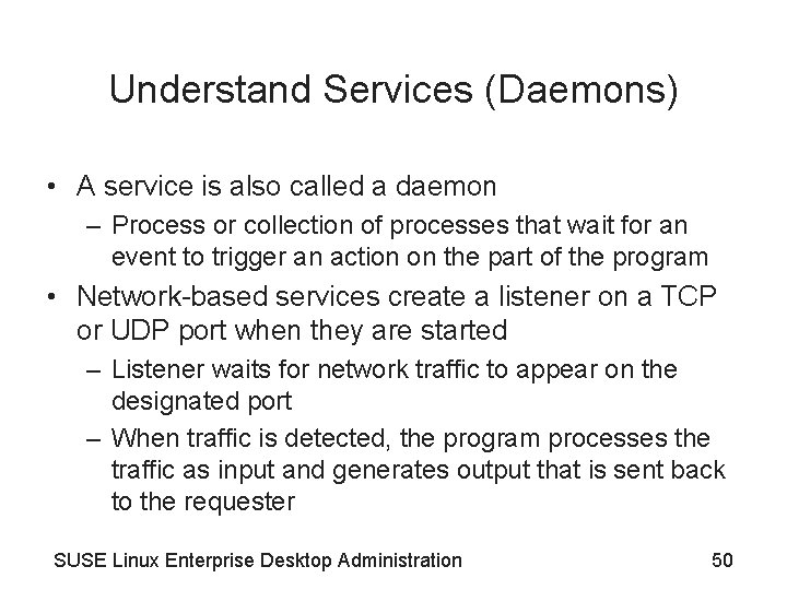 Understand Services (Daemons) • A service is also called a daemon – Process or