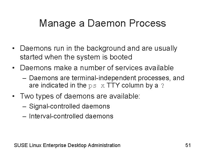 Manage a Daemon Process • Daemons run in the background are usually started when