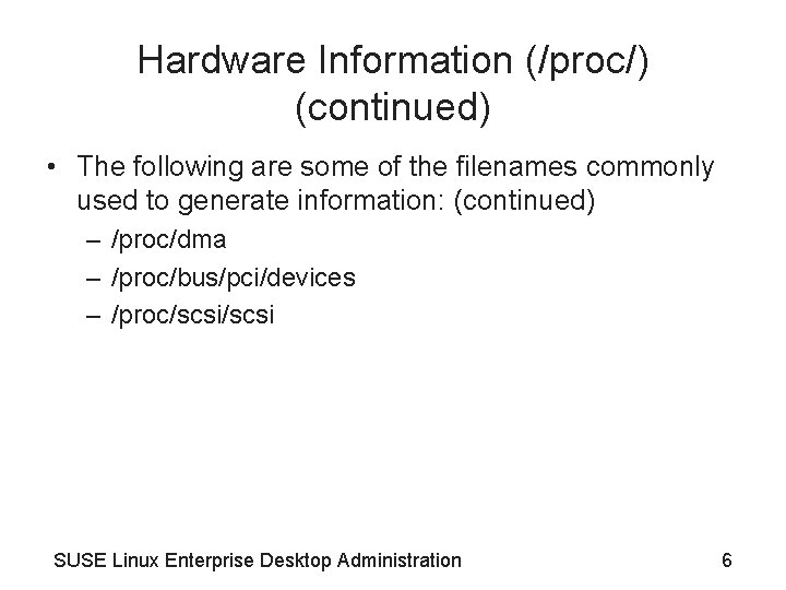 Hardware Information (/proc/) (continued) • The following are some of the filenames commonly used