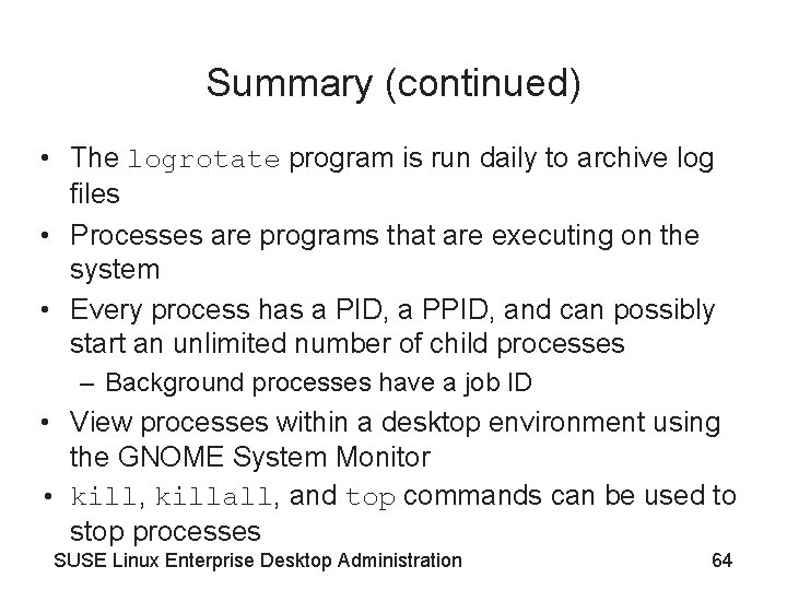 Summary (continued) • The logrotate program is run daily to archive log files •